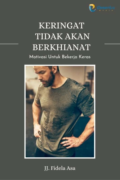 Keringat Tidak Akan Berkhianat: Motivasi untuk Bekerja Keras